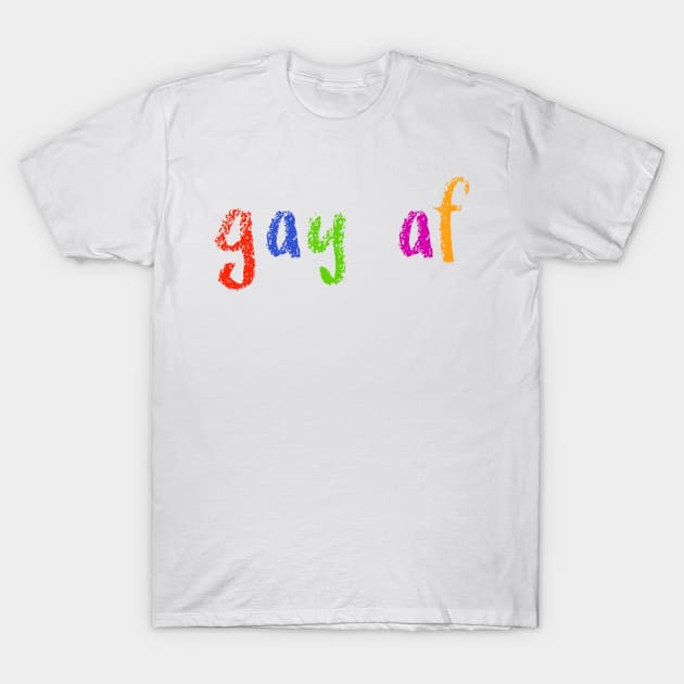 gay af T-Shirt by NSFWSam